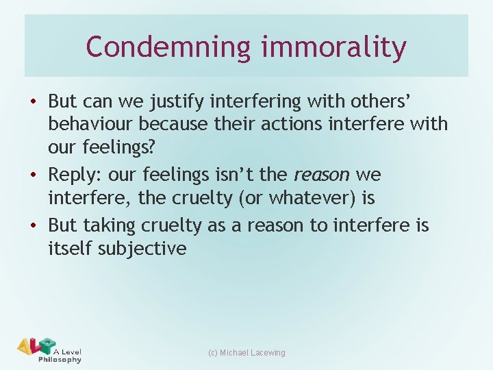 Condemning immorality • But can we justify interfering with others’ behaviour because their actions