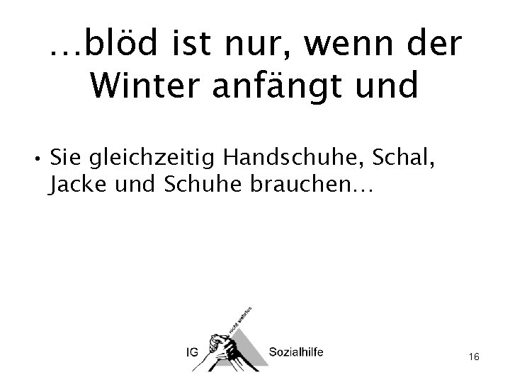 …blöd ist nur, wenn der Winter anfängt und • Sie gleichzeitig Handschuhe, Schal, Jacke