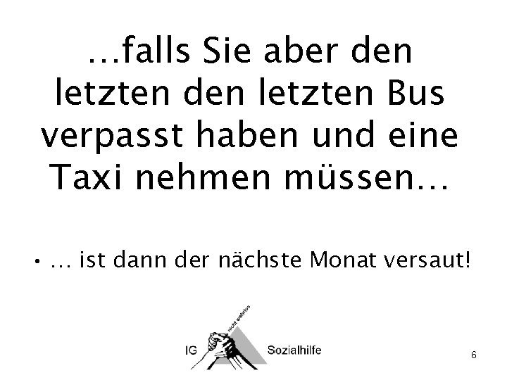 …falls Sie aber den letzten Bus verpasst haben und eine Taxi nehmen müssen… •