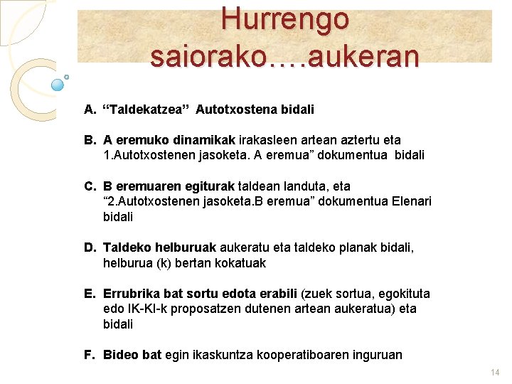 Hurrengo saiorako…. aukeran A. “Taldekatzea” Autotxostena bidali B. A eremuko dinamikak irakasleen artean aztertu