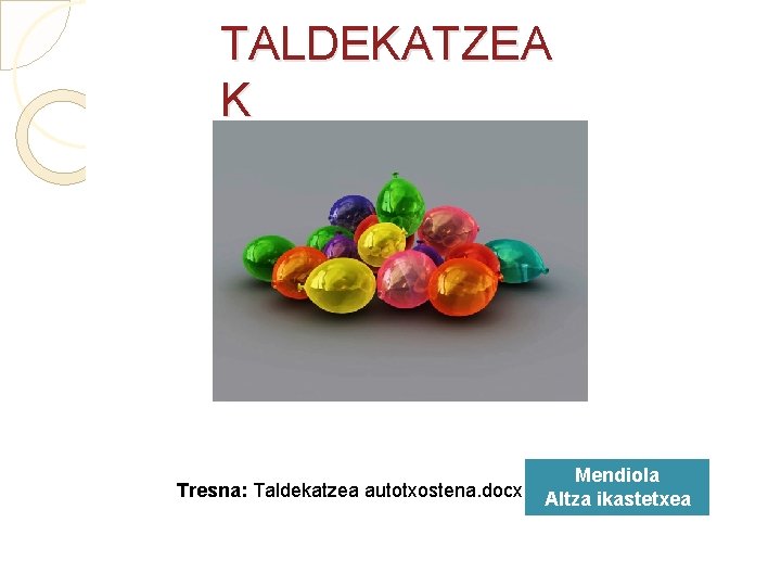 TALDEKATZEA K Tresna: Taldekatzea autotxostena. docx Mendiola Altza ikastetxea 