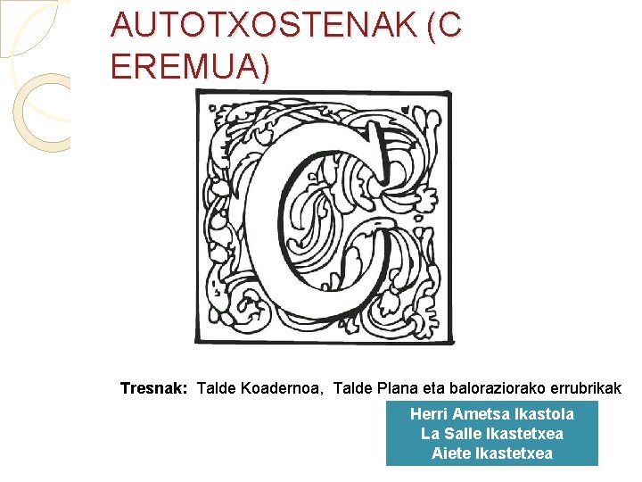 AUTOTXOSTENAK (C EREMUA) Tresnak: Talde Koadernoa, Talde Plana eta baloraziorako errubrikak Herri Ametsa Ikastola