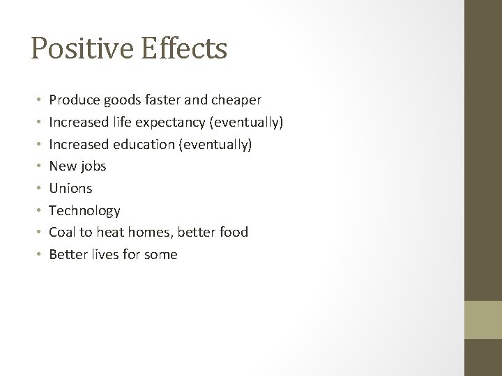 Positive Effects • • Produce goods faster and cheaper Increased life expectancy (eventually) Increased