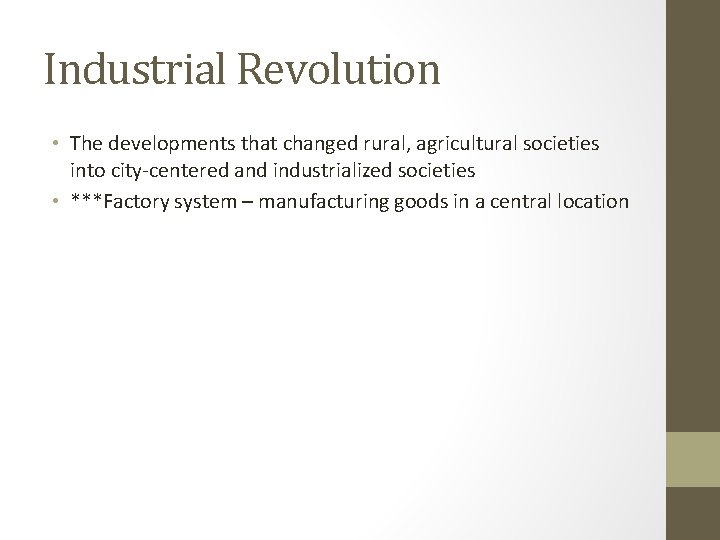 Industrial Revolution • The developments that changed rural, agricultural societies into city-centered and industrialized