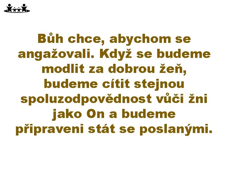 Bůh chce, abychom se angažovali. Když se budeme modlit za dobrou žeň, budeme cítit