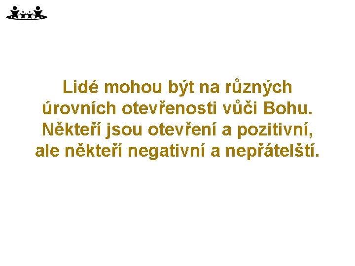 Lidé mohou být na různých úrovních otevřenosti vůči Bohu. Někteří jsou otevření a pozitivní,