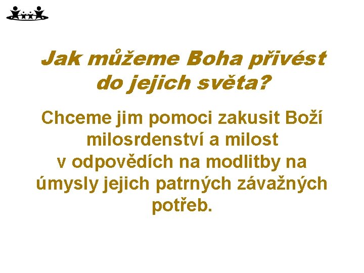 Jak můžeme Boha přivést do jejich světa? Chceme jim pomoci zakusit Boží milosrdenství a