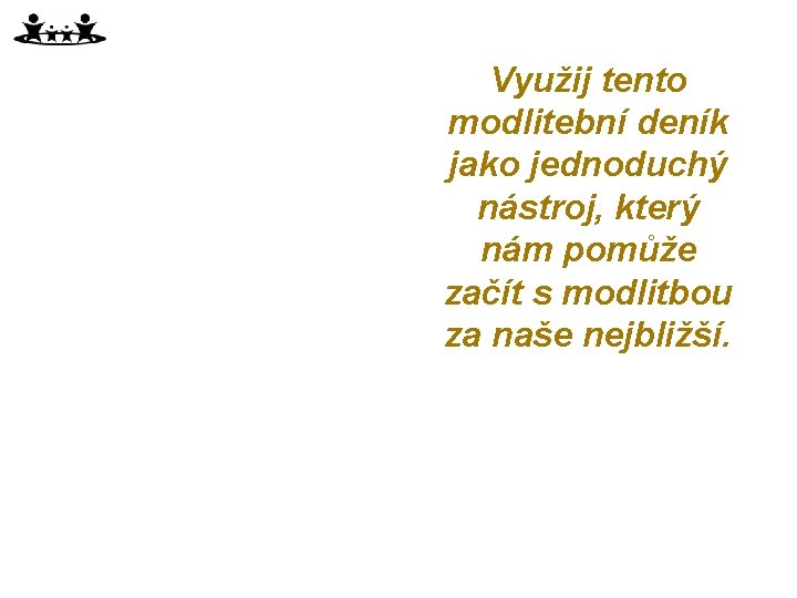 Využij tento modlitební deník jako jednoduchý nástroj, který nám pomůže začít s modlitbou za