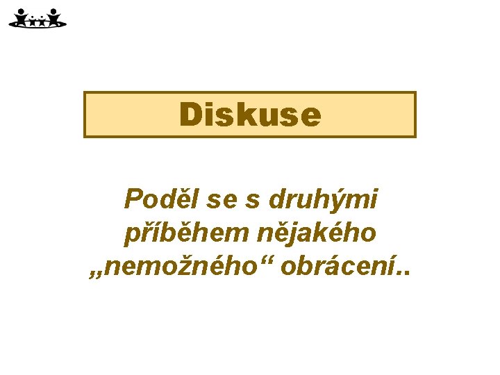 Diskuse Poděl se s druhými příběhem nějakého „nemožného“ obrácení. . 