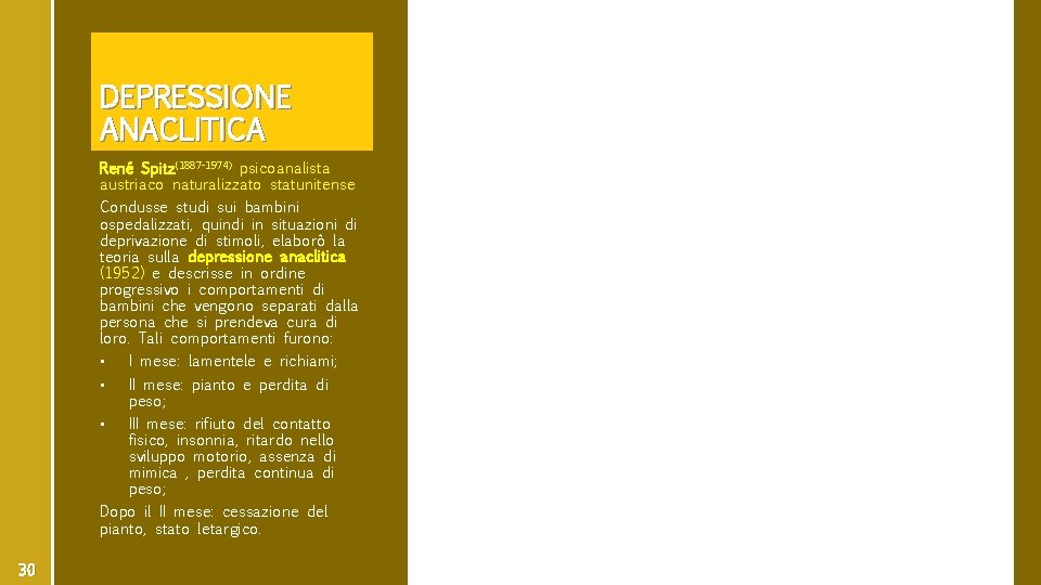 DEPRESSIONE ANACLITICA René Spitz(1887 -1974) psicoanalista austriaco naturalizzato statunitense Condusse studi sui bambini ospedalizzati,