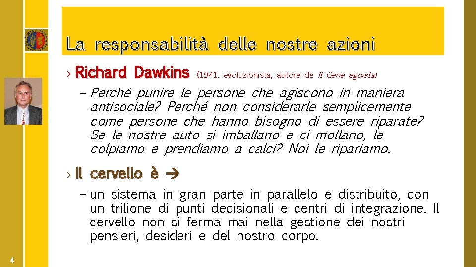 La responsabilità delle nostre azioni › Richard Dawkins (1941. evoluzionista, autore de Il Gene