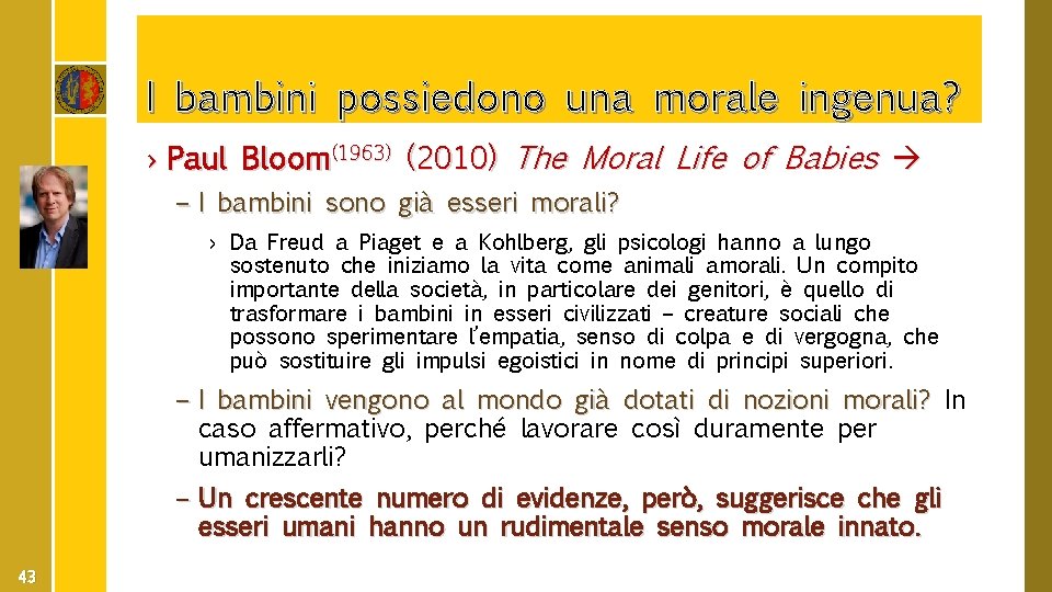 I bambini possiedono una morale ingenua? › Paul Bloom(1963) (2010) The Moral Life of