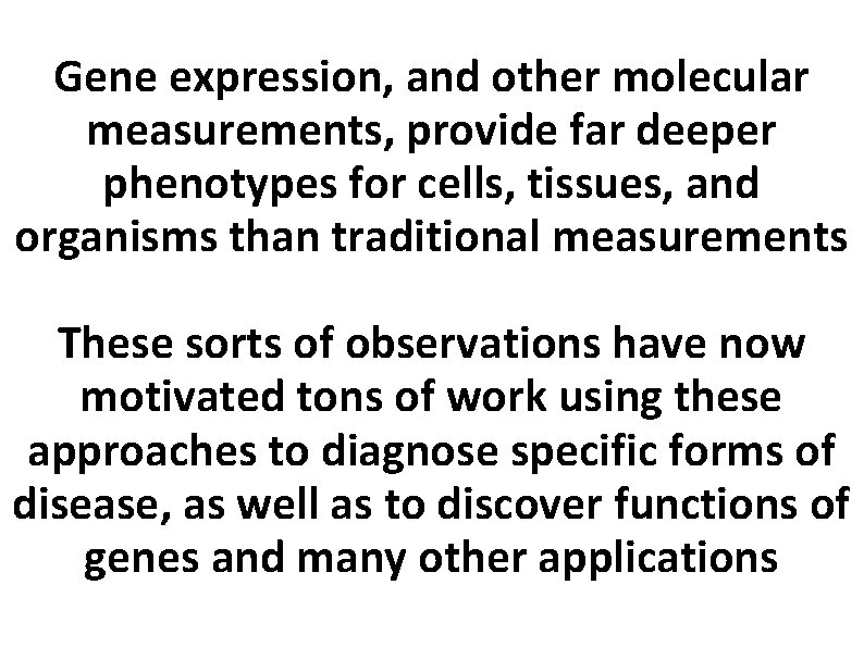 Gene expression, and other molecular measurements, provide far deeper phenotypes for cells, tissues, and