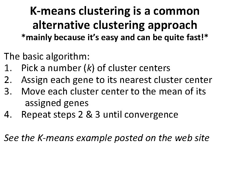 K-means clustering is a common alternative clustering approach *mainly because it’s easy and can