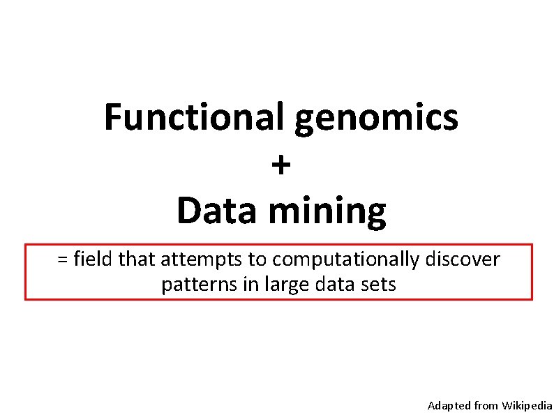 Functional genomics + Data mining = field that attempts to computationally discover patterns in