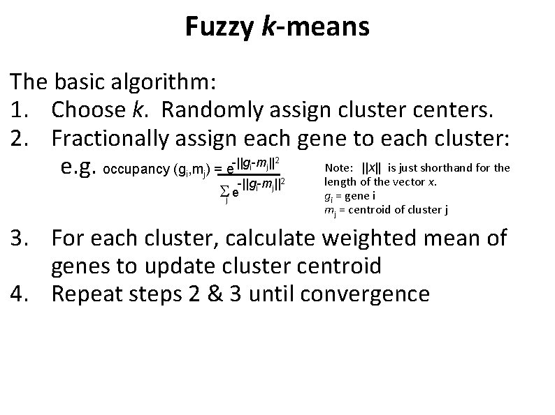 Fuzzy k-means The basic algorithm: 1. Choose k. Randomly assign cluster centers. 2. Fractionally