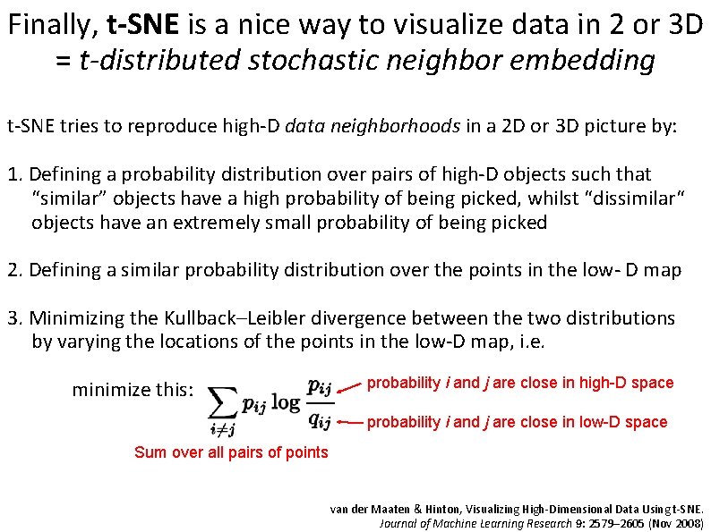 Finally, t-SNE is a nice way to visualize data in 2 or 3 D