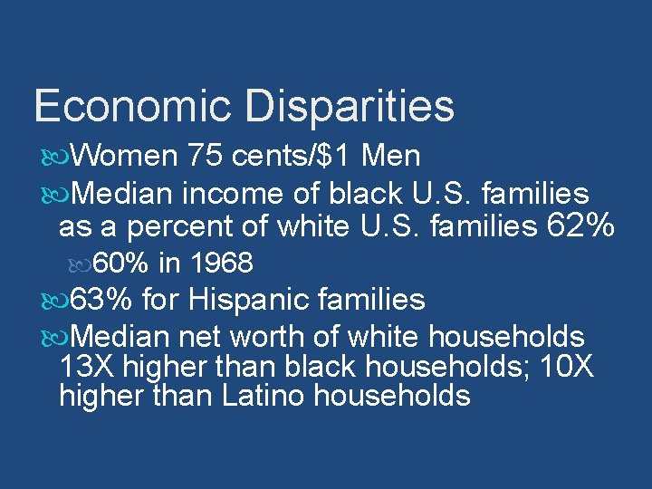 Economic Disparities Women 75 cents/$1 Men Median income of black U. S. families as