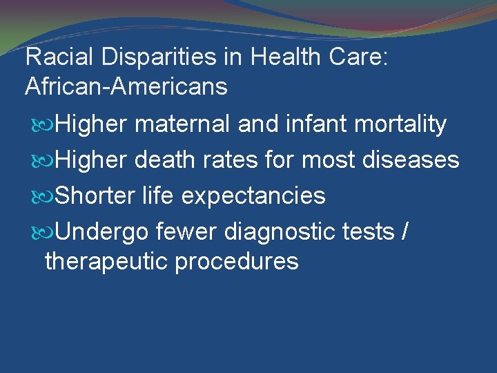 Racial Disparities in Health Care: African-Americans Higher maternal and infant mortality Higher death rates