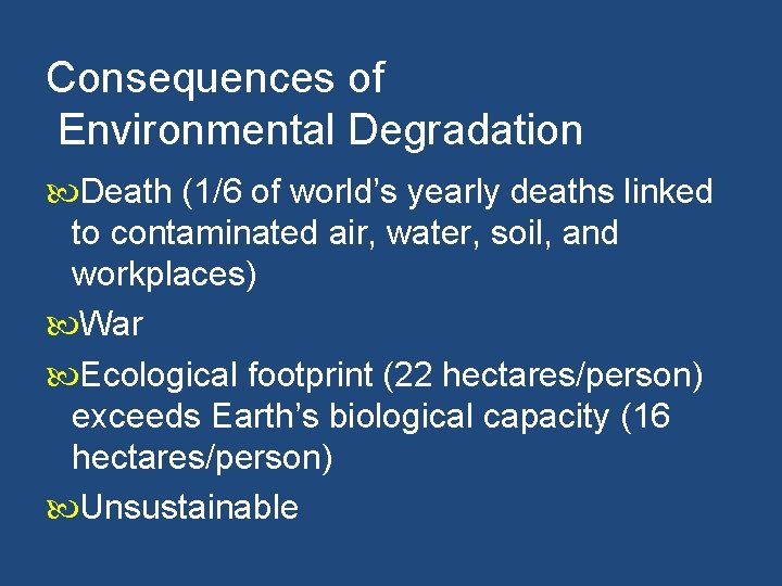 Consequences of Environmental Degradation Death (1/6 of world’s yearly deaths linked to contaminated air,