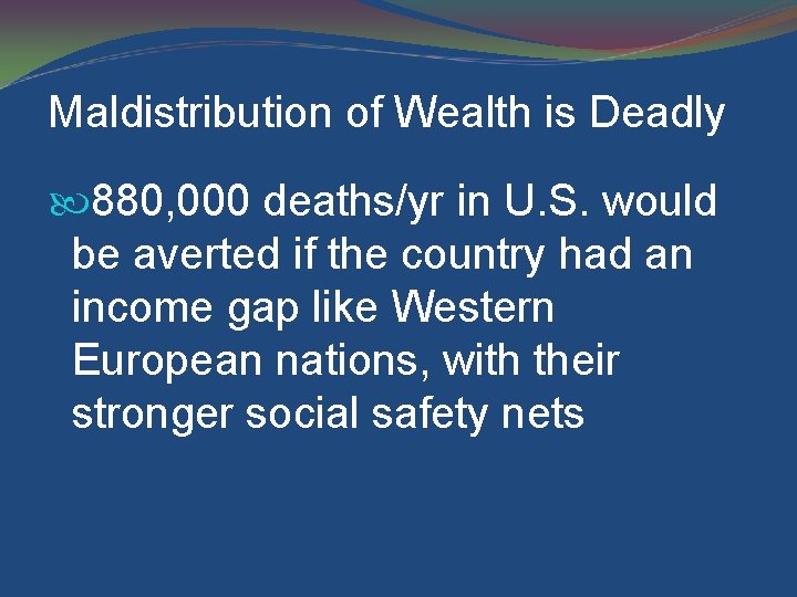 Maldistribution of Wealth is Deadly 880, 000 deaths/yr in U. S. would be averted