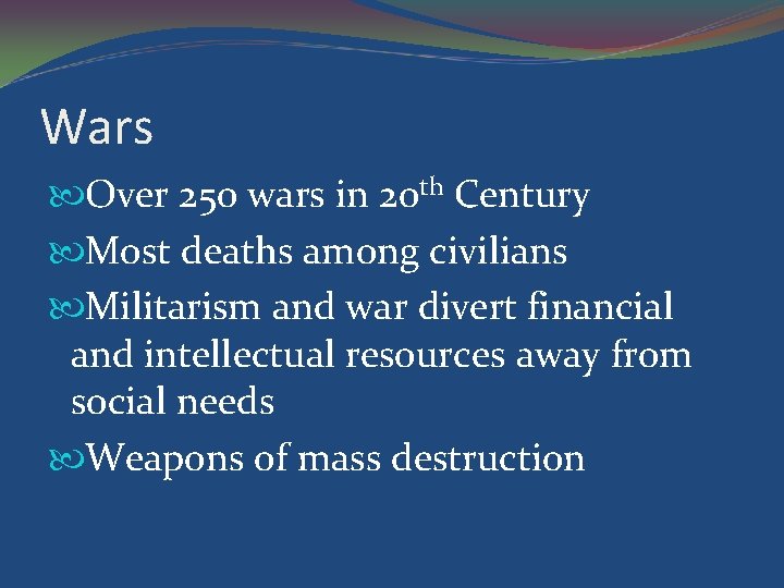 Wars Over 250 wars in 20 th Century Most deaths among civilians Militarism and