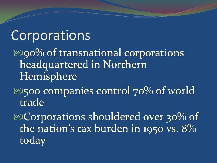 Corporations 90% of transnational corporations headquartered in Northern Hemisphere 500 companies control 70% of