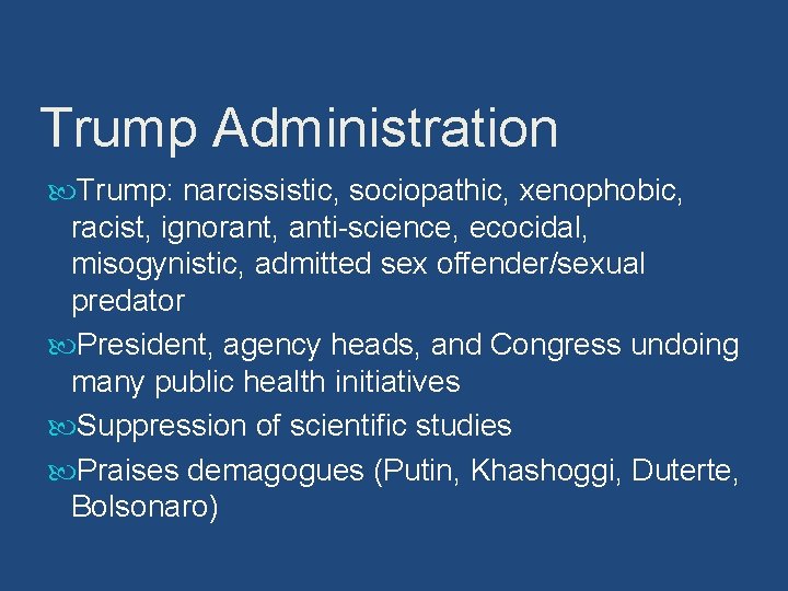 Trump Administration Trump: narcissistic, sociopathic, xenophobic, racist, ignorant, anti-science, ecocidal, misogynistic, admitted sex offender/sexual