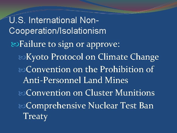 U. S. International Non. Cooperation/Isolationism Failure to sign or approve: Kyoto Protocol on Climate