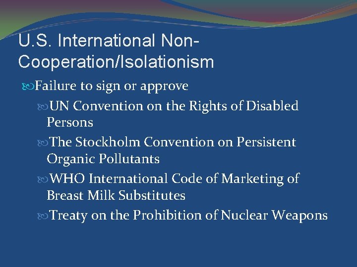 U. S. International Non. Cooperation/Isolationism Failure to sign or approve UN Convention on the