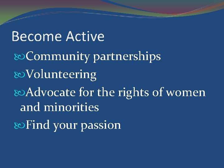 Become Active Community partnerships Volunteering Advocate for the rights of women and minorities Find