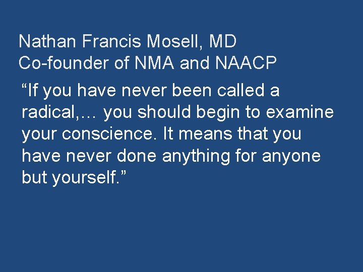 Nathan Francis Mosell, MD Co-founder of NMA and NAACP “If you have never been