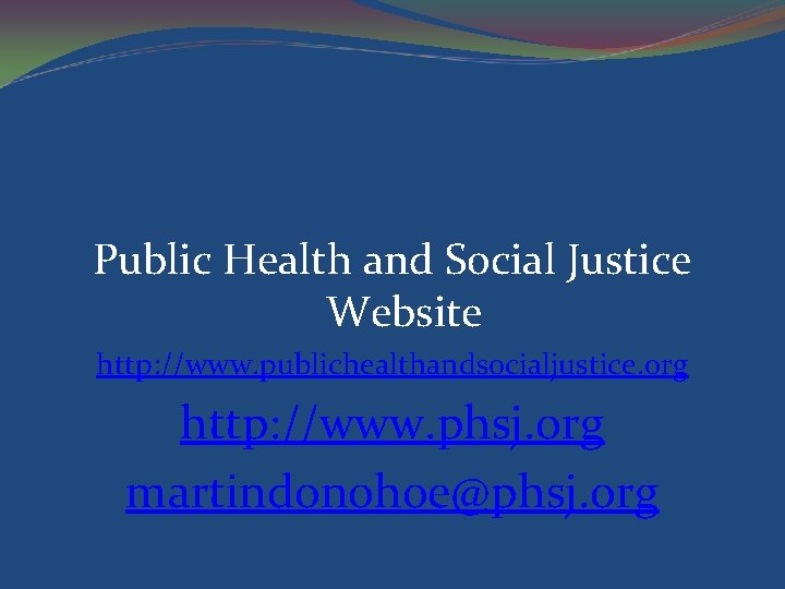 Public Health and Social Justice Website http: //www. publichealthandsocialjustice. org http: //www. phsj. org