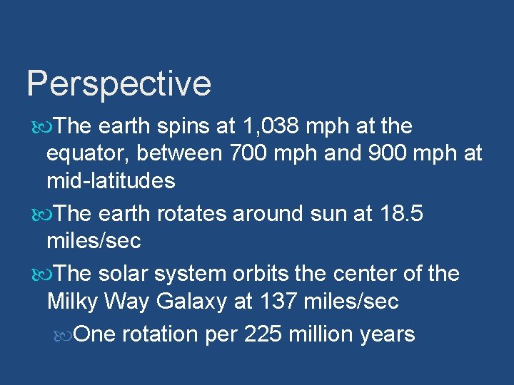 Perspective The earth spins at 1, 038 mph at the equator, between 700 mph