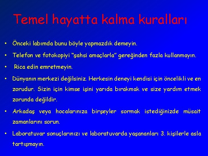 Temel hayatta kalma kuralları • Önceki labımda bunu böyle yapmazdık demeyin. • Telefon ve