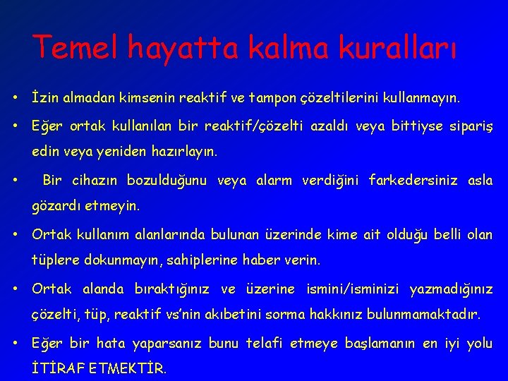 Temel hayatta kalma kuralları • İzin almadan kimsenin reaktif ve tampon çözeltilerini kullanmayın. •