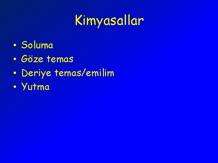 Kimyasallar • • Soluma Göze temas Deriye temas/emilim Yutma 