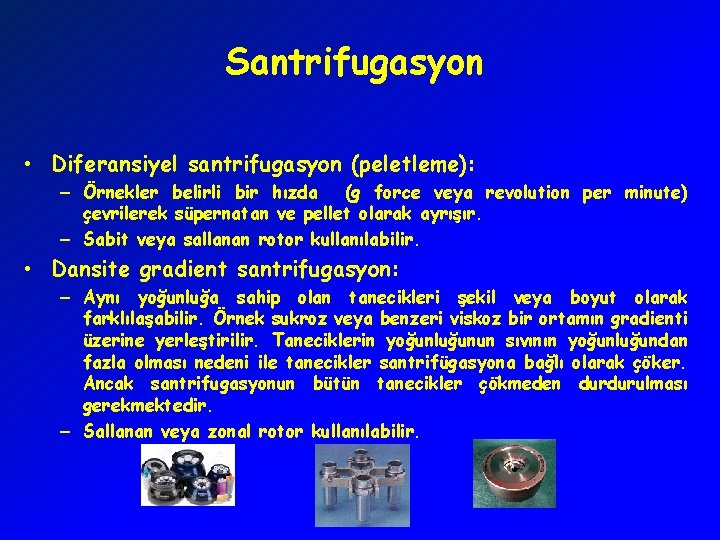 Santrifugasyon • Diferansiyel santrifugasyon (peletleme): – Örnekler belirli bir hızda (g force veya revolution