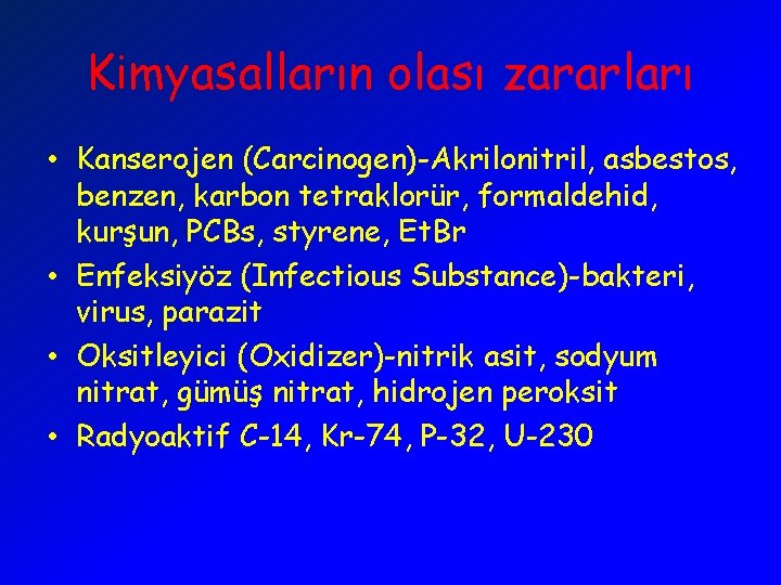 Kimyasalların olası zararları • Kanserojen (Carcinogen)-Akrilonitril, asbestos, benzen, karbon tetraklorür, formaldehid, kurşun, PCBs, styrene,