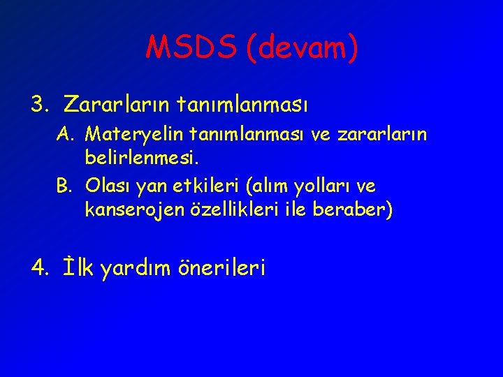 MSDS (devam) 3. Zararların tanımlanması A. Materyelin tanımlanması ve zararların belirlenmesi. B. Olası yan