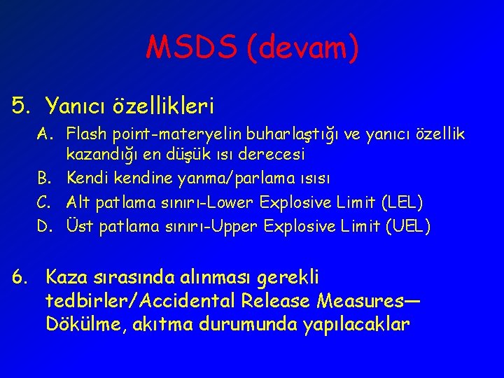 MSDS (devam) 5. Yanıcı özellikleri A. Flash point-materyelin buharlaştığı ve yanıcı özellik kazandığı en