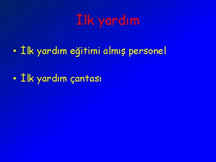 İlk yardım • İlk yardım eğitimi almış personel • İlk yardım çantası 