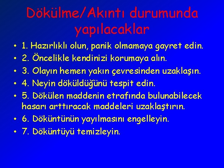 Dökülme/Akıntı durumunda yapılacaklar 1. Hazırlıklı olun, panik olmamaya gayret edin. 2. Öncelikle kendinizi korumaya