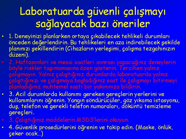 Laboratuarda güvenli çalışmayı sağlayacak bazı öneriler • 1. Deneyinizi planlarken ortaya çıkabilecek tehlikeli durumları