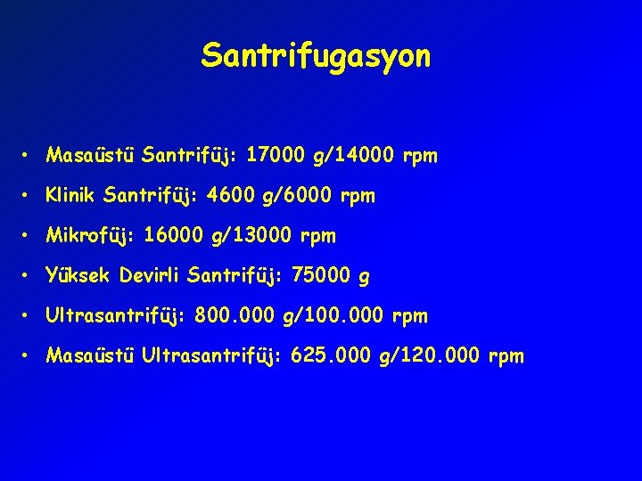 Santrifugasyon • Masaüstü Santrifüj: 17000 g/14000 rpm • Klinik Santrifüj: 4600 g/6000 rpm •