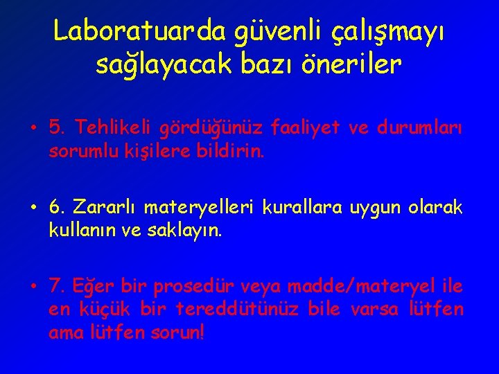 Laboratuarda güvenli çalışmayı sağlayacak bazı öneriler • 5. Tehlikeli gördüğünüz faaliyet ve durumları sorumlu