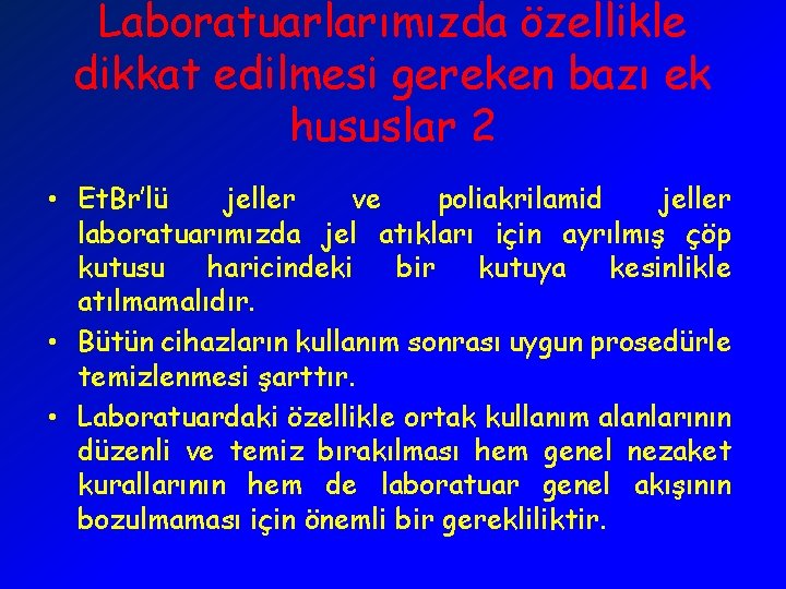 Laboratuarlarımızda özellikle dikkat edilmesi gereken bazı ek hususlar 2 • Et. Br’lü jeller ve