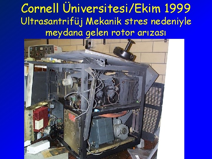 Cornell Üniversitesi/Ekim 1999 Ultrasantrifüj Mekanik stres nedeniyle meydana gelen rotor arızası 