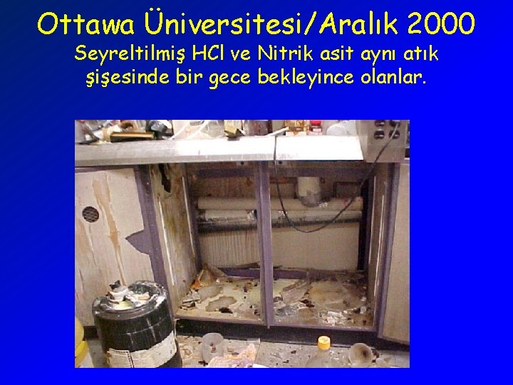 Ottawa Üniversitesi/Aralık 2000 Seyreltilmiş HCl ve Nitrik asit aynı atık şişesinde bir gece bekleyince