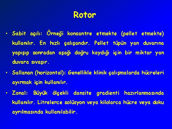 Rotor • Sabit açılı: Örneği konsantre etmekte (pellet etmekte) kullanılır. En hızlı çalışandır. Pellet